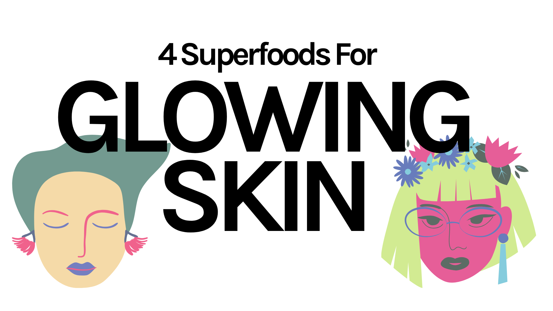 4 Superfoods For Glowing Skin